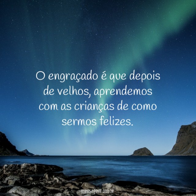 O engraçado é que depois de velhos