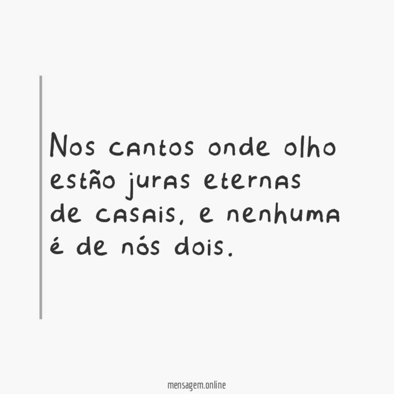 Nos cantos onde olho estão juras eternas de casais