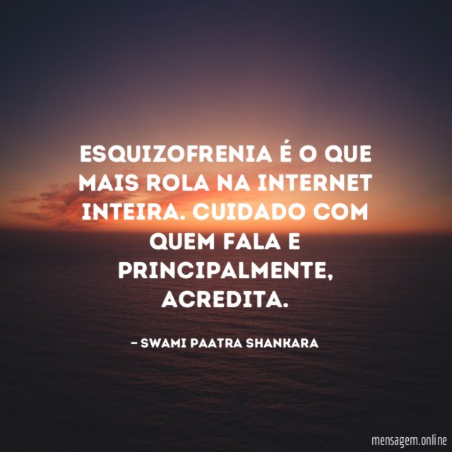 Esquizofrenia é o que mais rola na internet inteira
