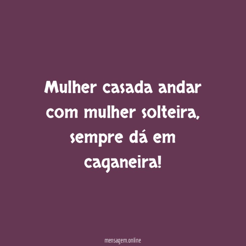 Mulher casada andar com mulher solteira