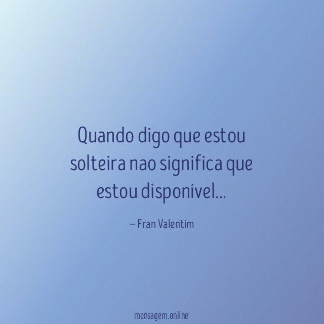 Quando digo que estou solteira nao significa que estou disponível