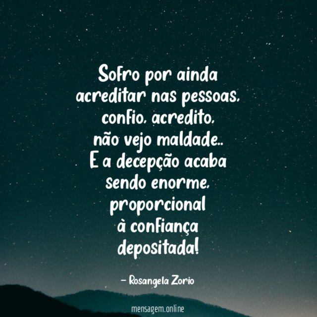 Sofro por ainda acreditar nas pessoas