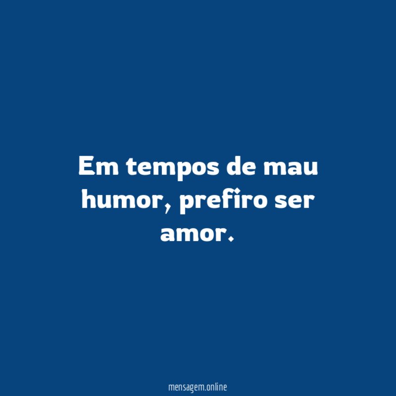 Em tempos de mau humor