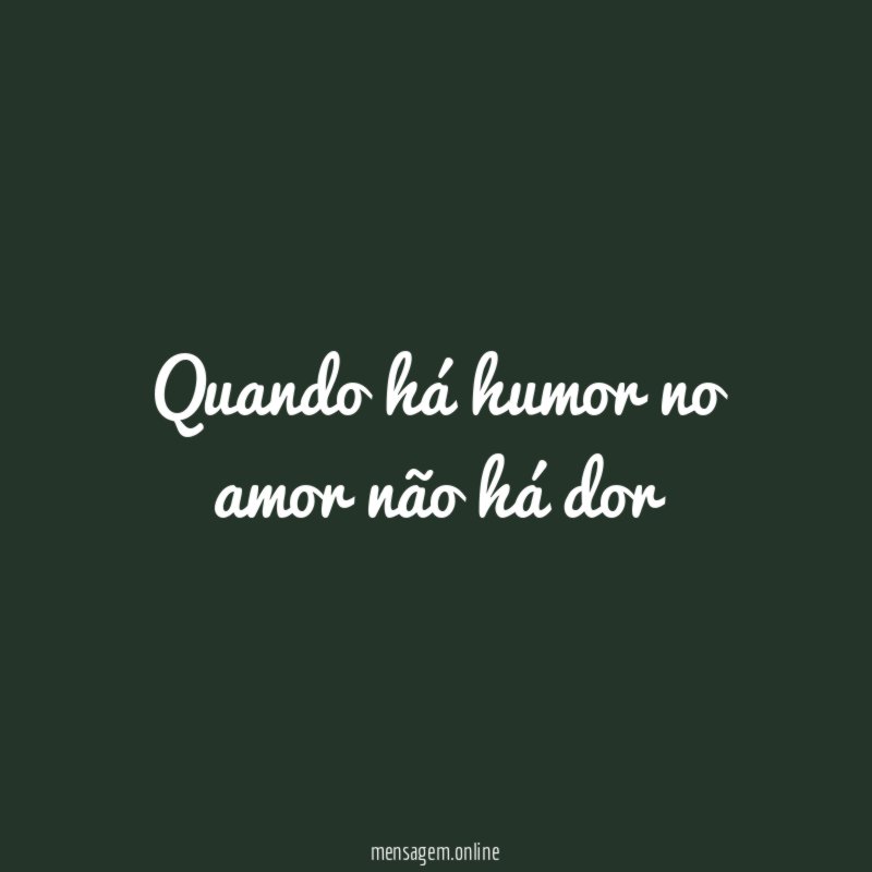Quando há humor no amor não há dor "