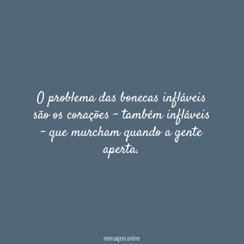 O problema das bonecas infláveis são os corações