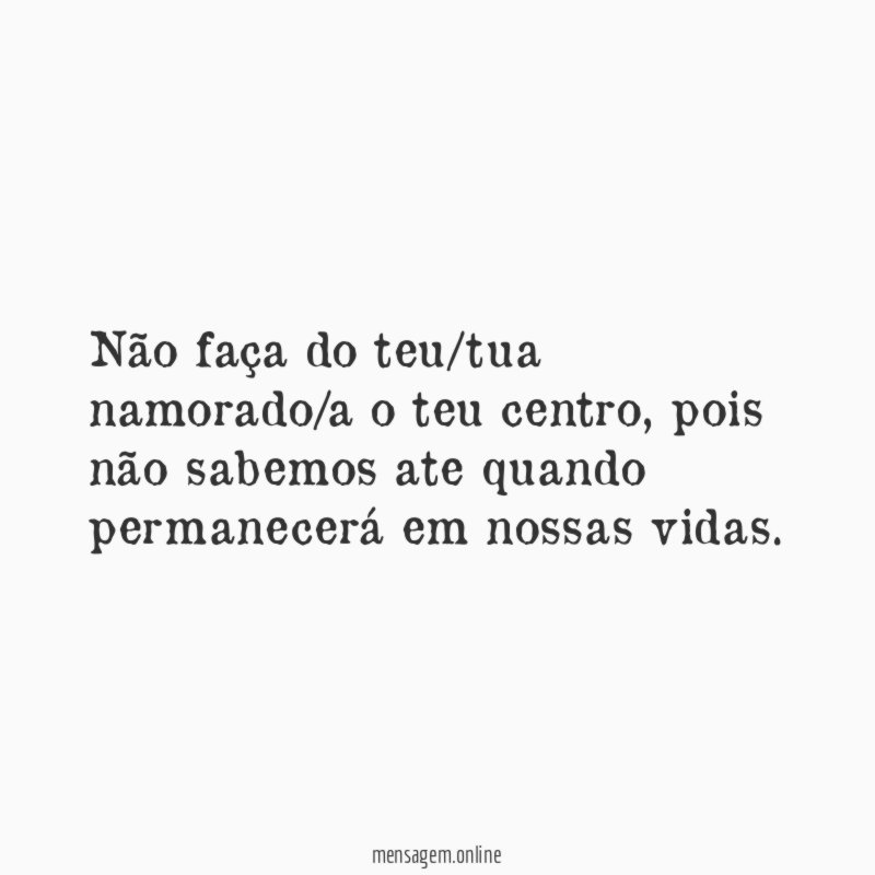 não faça do teu/tua namorado/a o teu centro