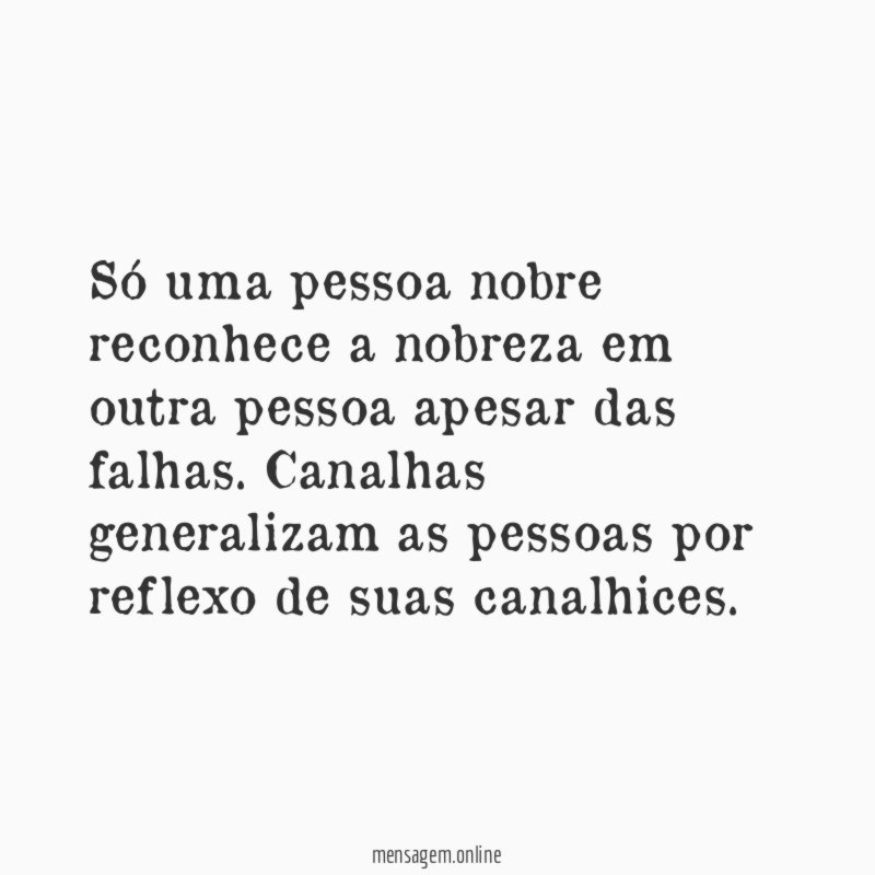 Só uma pessoa nobre reconhece a nobreza em
