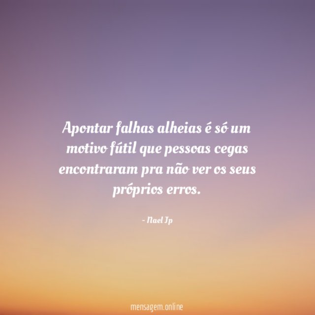 Apontar falhas alheias é só um motivo fútil
