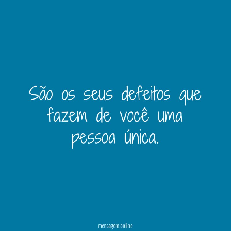 São os seus defeitos que fazem de você uma pessoa única