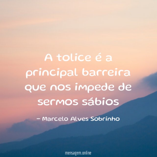 A tolice é a principal barreira que nos impede de sermos sábios