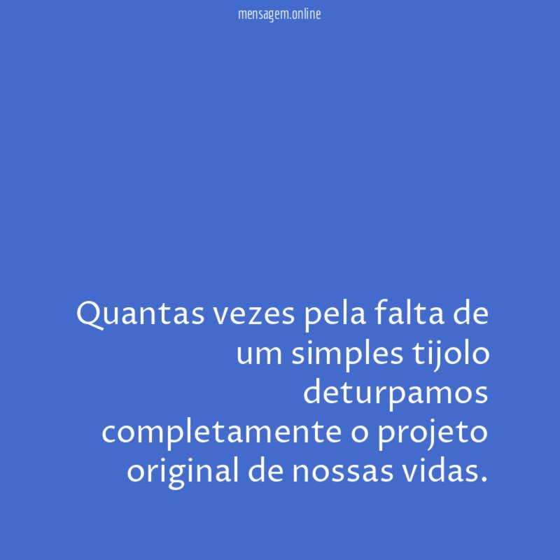 Quantas vezes pela falta de um simples tijolo