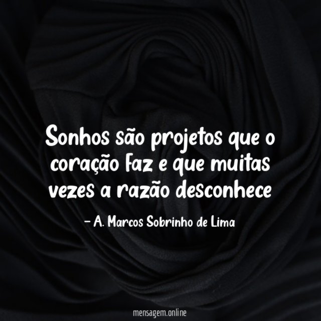 Sonhos são projetos que o coração faz