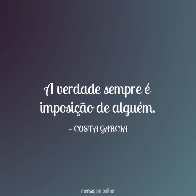 A verdade sempre é imposição de alguém