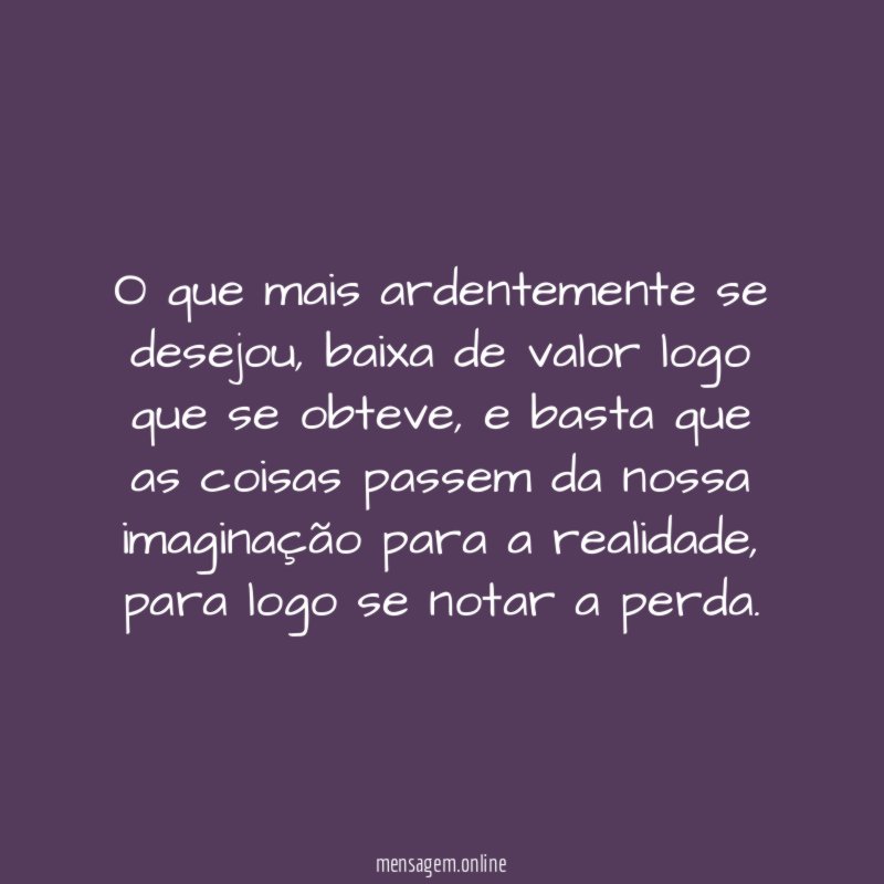 O que mais ardentemente se desejou