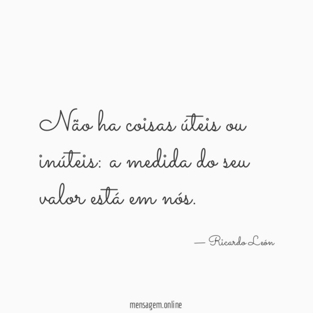Não ha coisas úteis ou inúteis