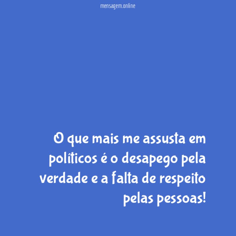 O que mais me assusta em políticos é