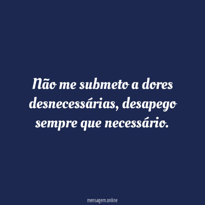 Não me submeto a dores desnecessárias