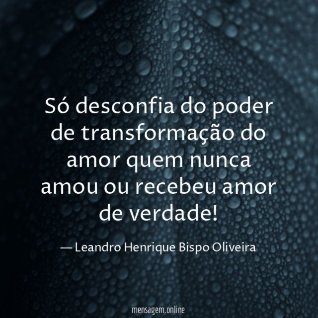 Só desconfia do poder de transformação do amor
