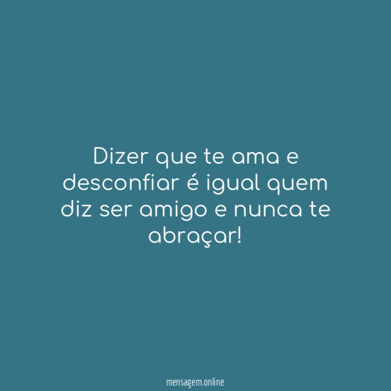 Dizer que te ama e desconfiar é igual