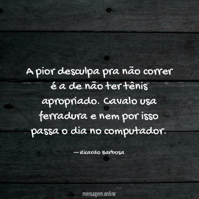 A pior desculpa pra não correr é a