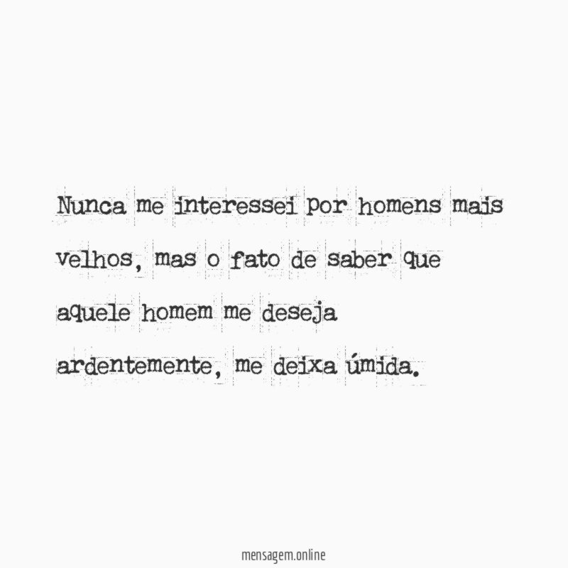 Nunca me interessei por homens mais velhos