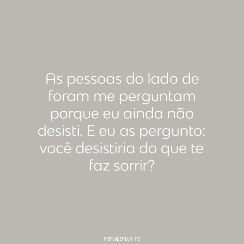 As pessoas do lado de foram me perguntam