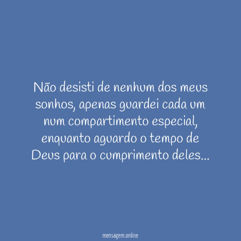 Não desisti de nenhum dos meus sonhos