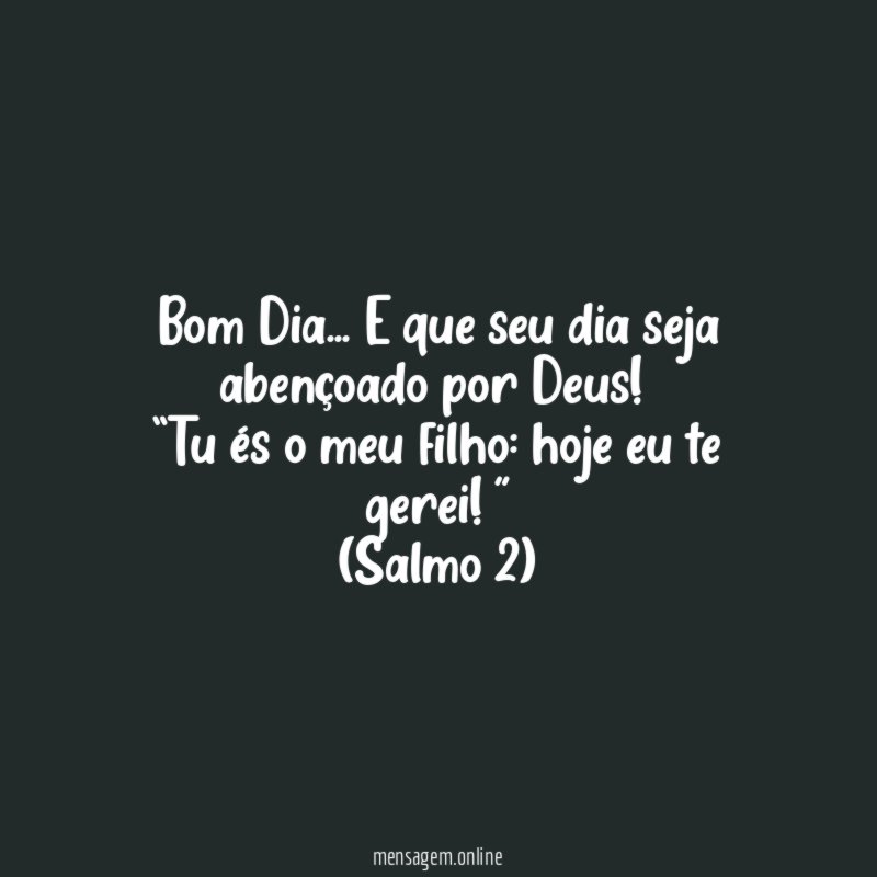 Bom Dia… E que seu dia seja abençoado por Deus!