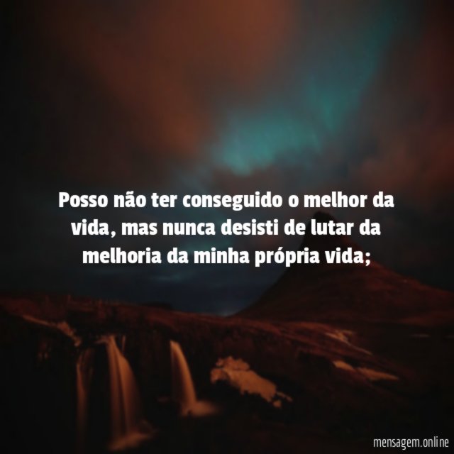 Posso não ter conseguido o melhor da vida