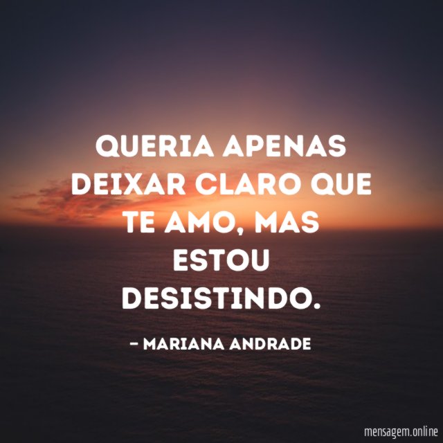 Queria apenas deixar claro que te amo