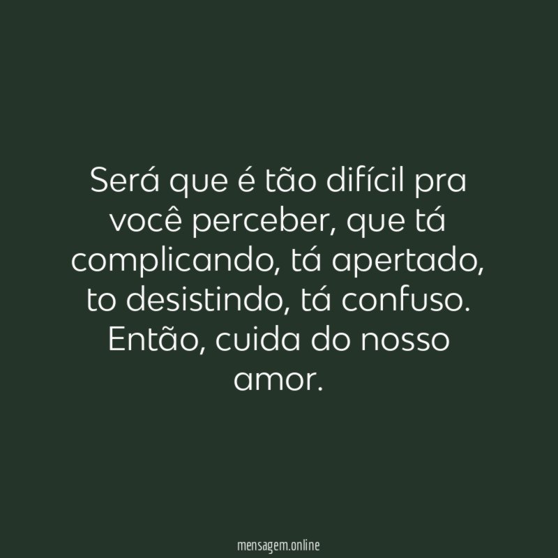 Será que é tão difícil pra você perceber