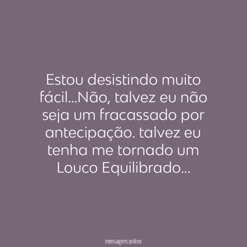 Estou desistindo muito fácil