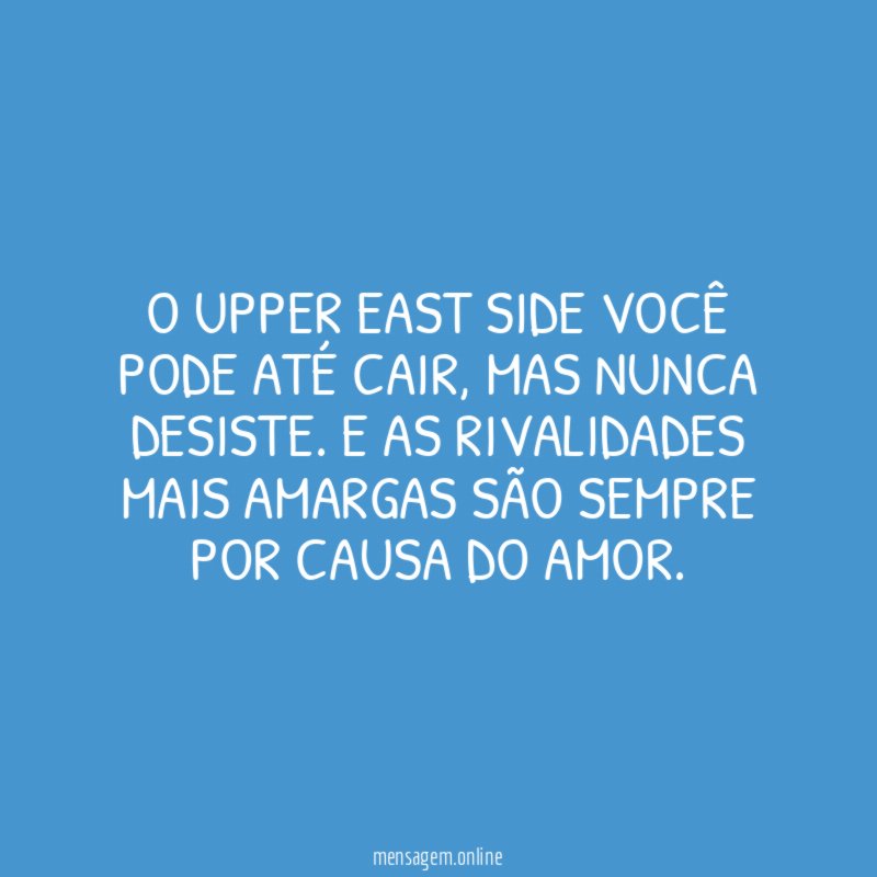 O Upper East Side você pode até cair