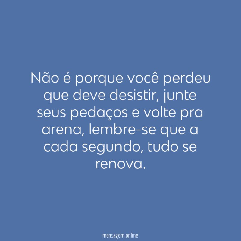 Não é porque você perdeu que deve desistir