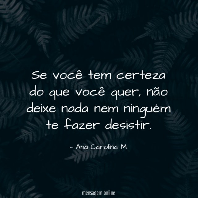 Se você tem certeza do que você quer