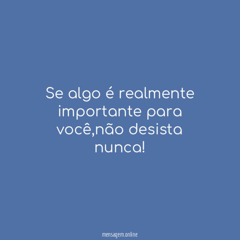 Se algo é realmente importante para você