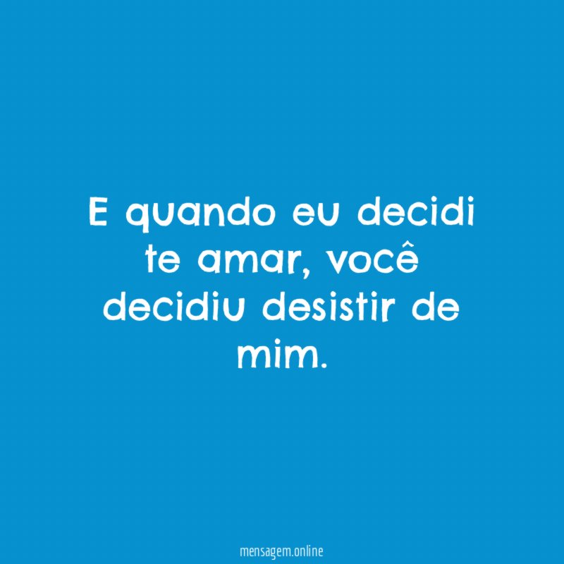 E quando eu decidi te amar
