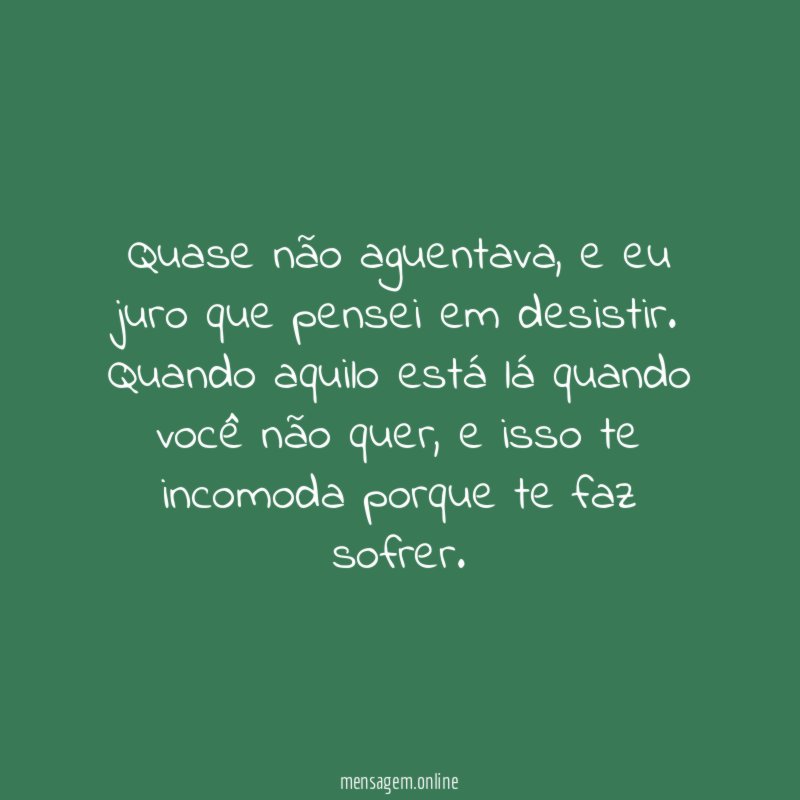 Quase não aguentava