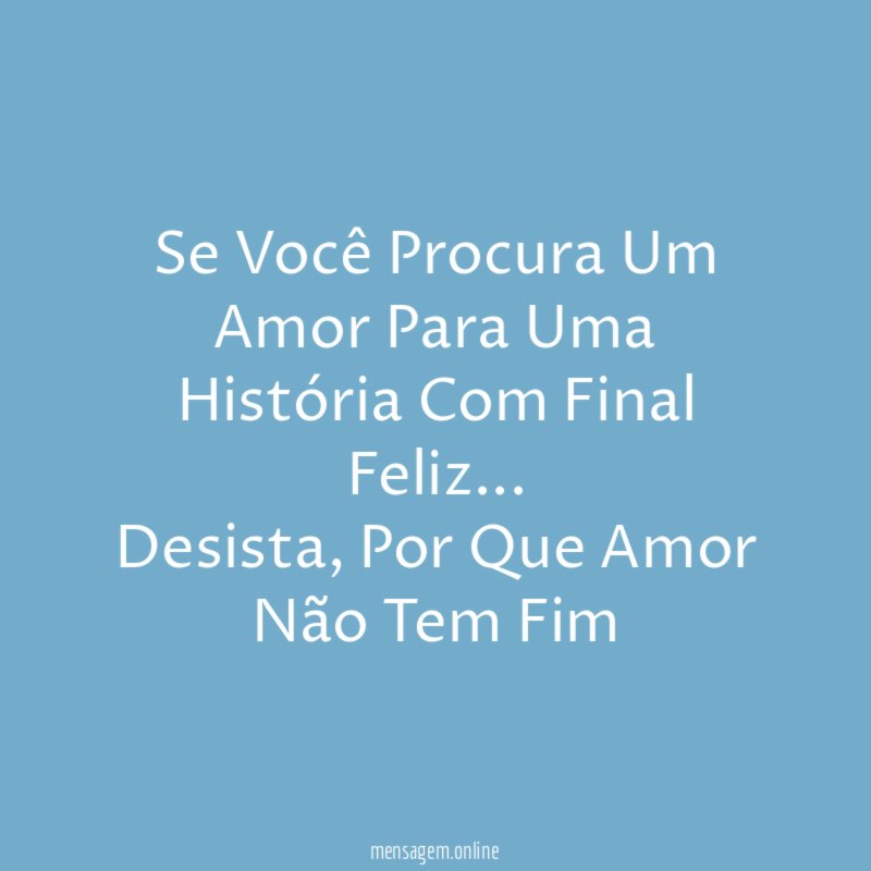Se Você Procura Um Amor Para Uma História Com Final Feliz