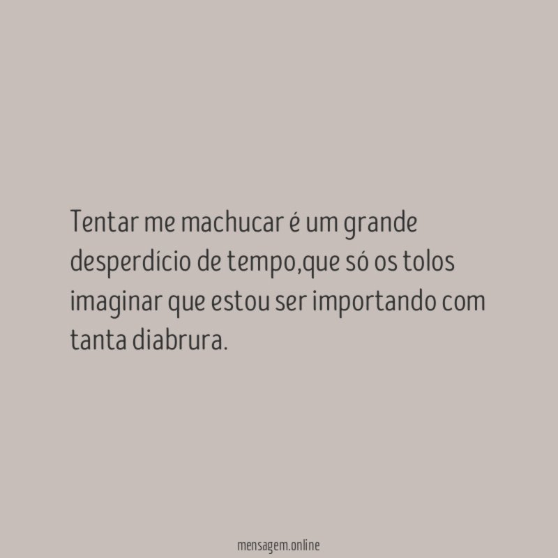 Tentar me machucar é um grande desperdício de tempo