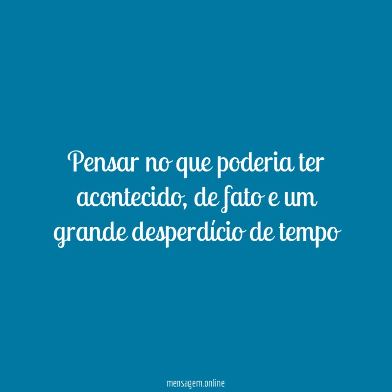pensar no que poderia ter acontecido