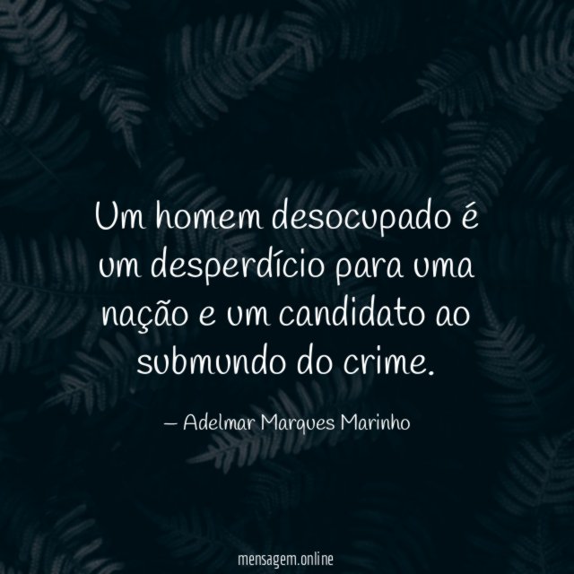 Um homem desocupado é um desperdício para uma