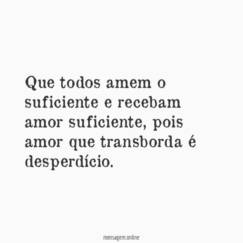 Que todos amem o suficiente e recebam amor suficiente