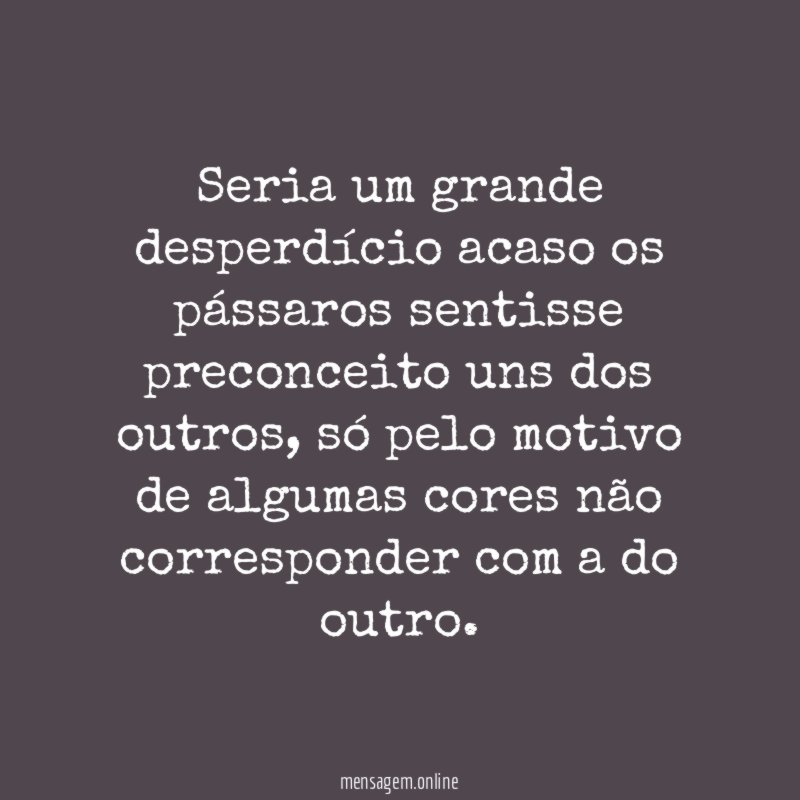 Seria um grande desperdício acaso os pássaros sentisse