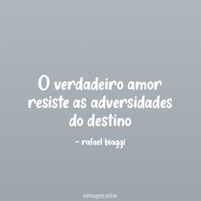 O verdadeiro amor resiste as adversidades do destino "