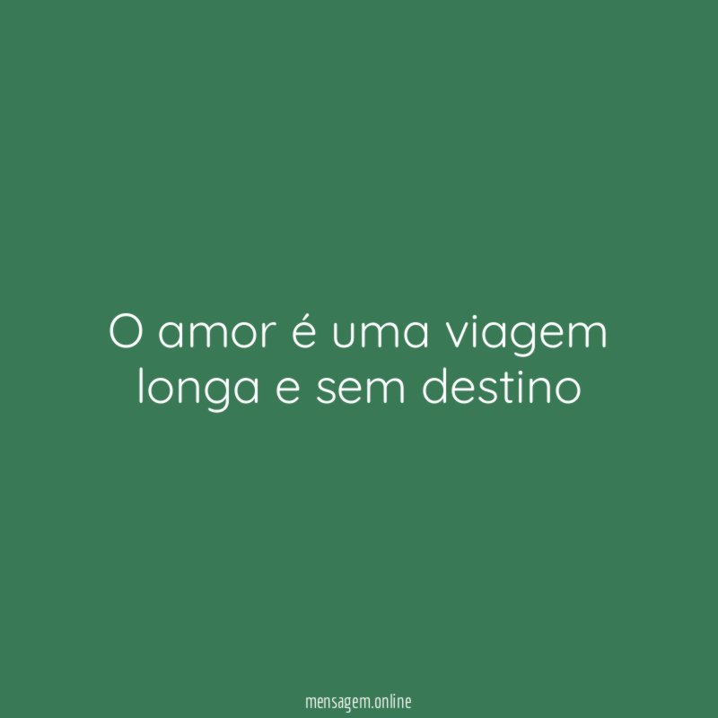 O amor é uma viagem longa e sem destino