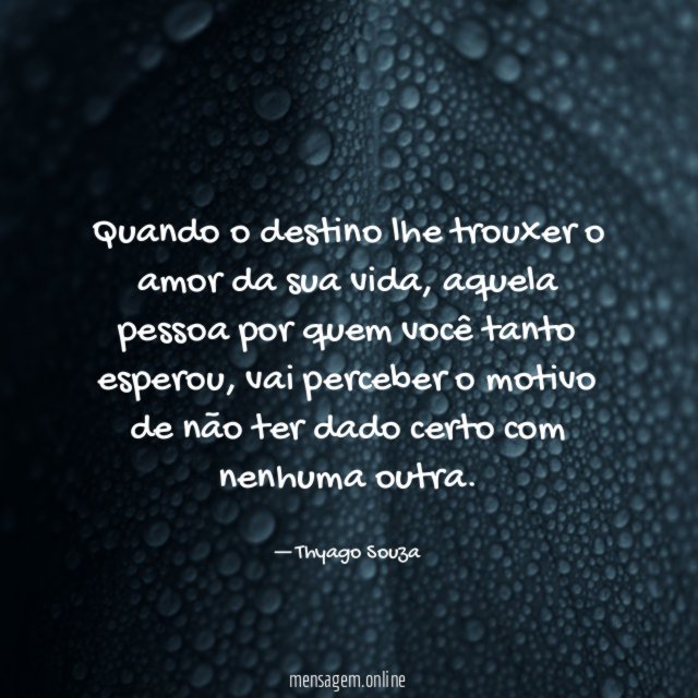 Quando o destino lhe trouxer o amor da sua vida