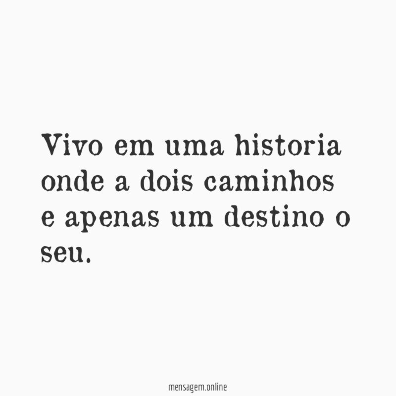 Vivo em uma historia onde a dois caminhos