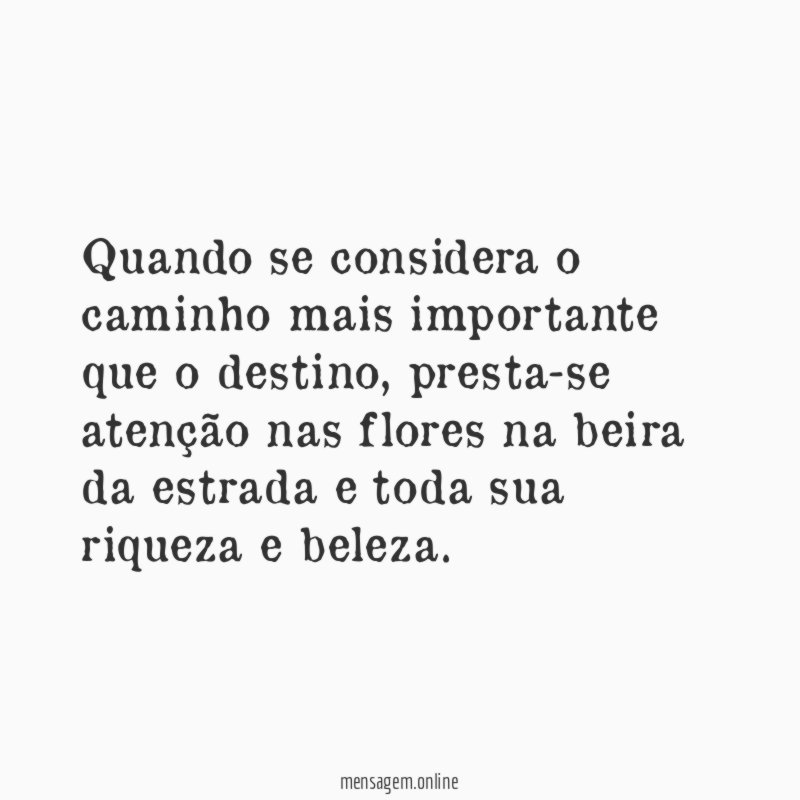 Quando se considera o caminho mais importante que o destino