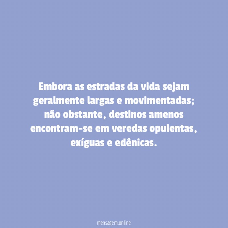 Embora as estradas da vida sejam geralmente largas e movimentadas